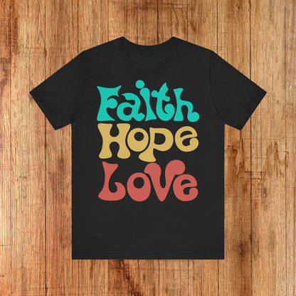 Faith, Hope &amp; Love Unisex Tee