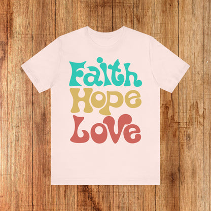 Faith, Hope &amp; Love Unisex Tee